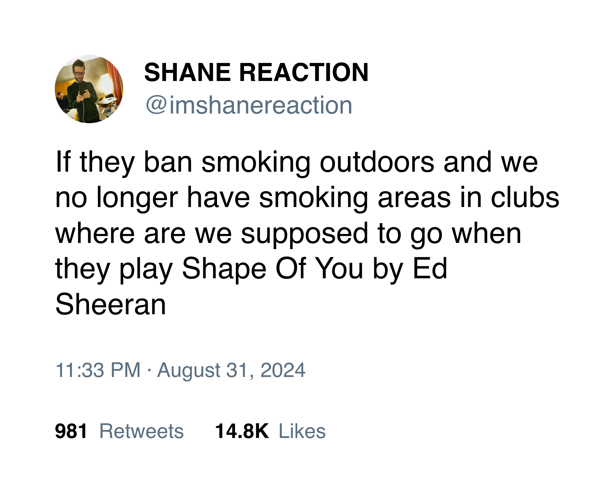 @imshanereaction on Twitter: "If they ban smoking outdoors and we no longer have smoking areas in clubs where are we supposed to go when they play Shape Of You by Ed Sheeran"