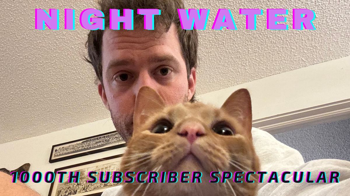 The Night Water 1000th Subscriber Spectacular